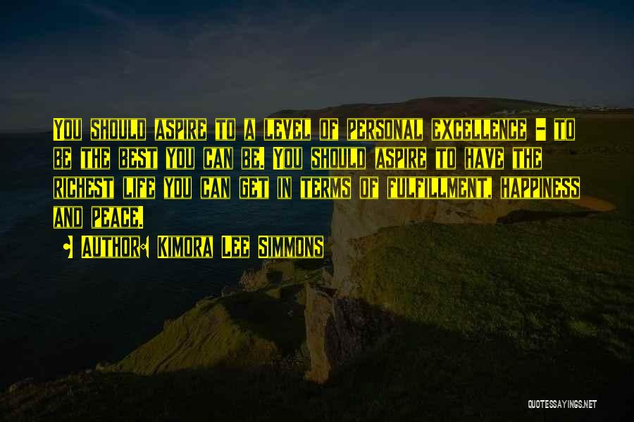 Kimora Lee Simmons Quotes: You Should Aspire To A Level Of Personal Excellence - To Be The Best You Can Be. You Should Aspire