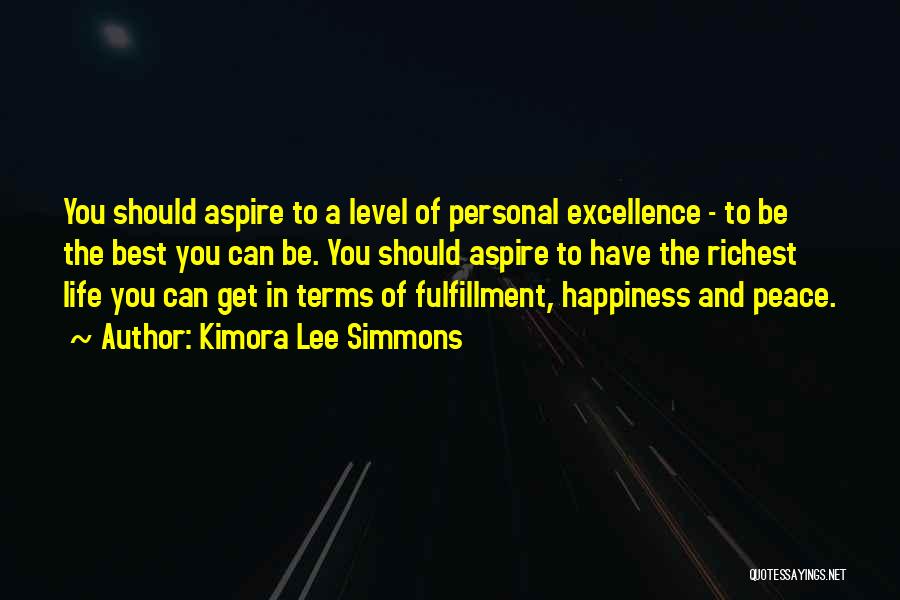 Kimora Lee Simmons Quotes: You Should Aspire To A Level Of Personal Excellence - To Be The Best You Can Be. You Should Aspire