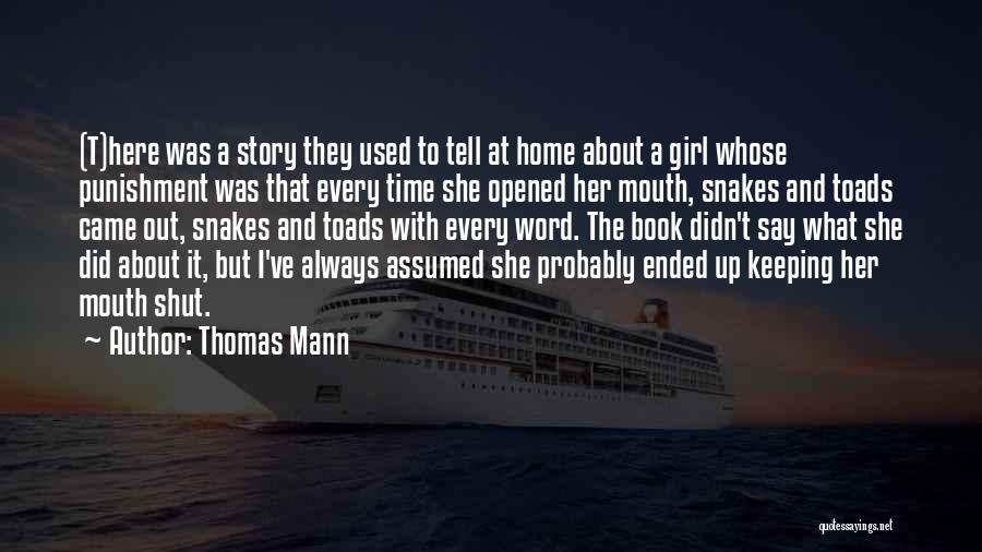 Thomas Mann Quotes: (t)here Was A Story They Used To Tell At Home About A Girl Whose Punishment Was That Every Time She