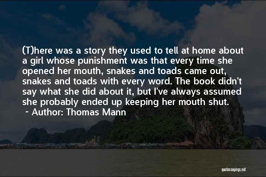 Thomas Mann Quotes: (t)here Was A Story They Used To Tell At Home About A Girl Whose Punishment Was That Every Time She