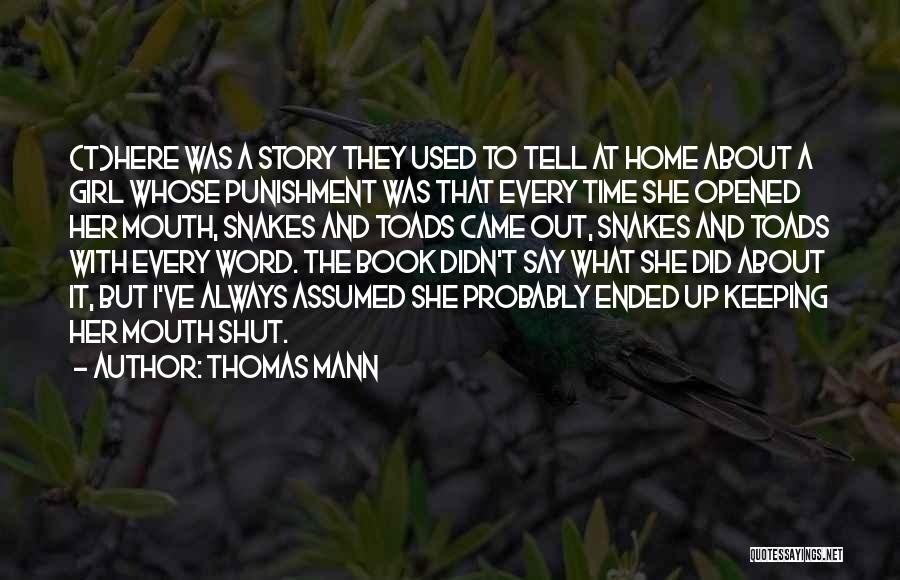 Thomas Mann Quotes: (t)here Was A Story They Used To Tell At Home About A Girl Whose Punishment Was That Every Time She