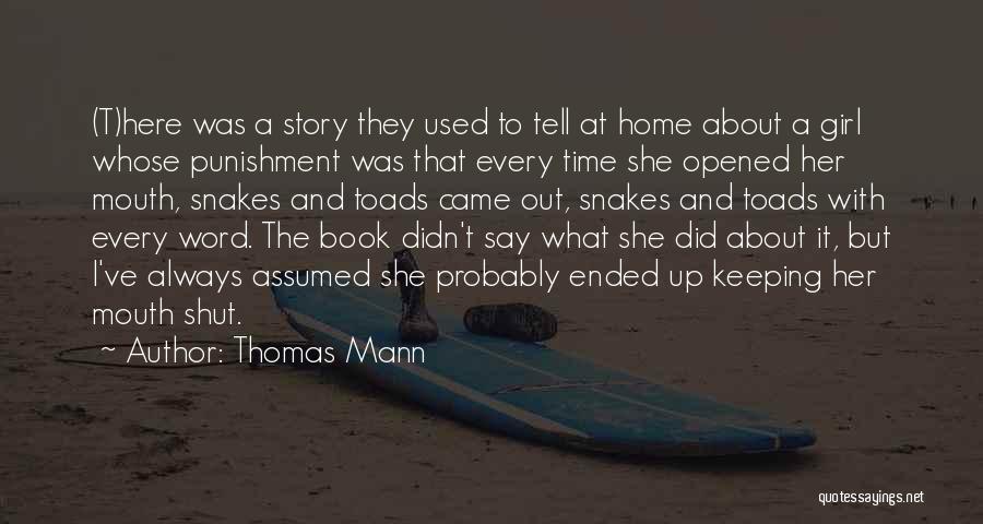 Thomas Mann Quotes: (t)here Was A Story They Used To Tell At Home About A Girl Whose Punishment Was That Every Time She