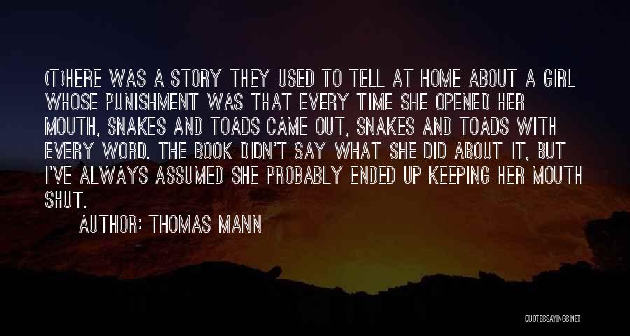 Thomas Mann Quotes: (t)here Was A Story They Used To Tell At Home About A Girl Whose Punishment Was That Every Time She