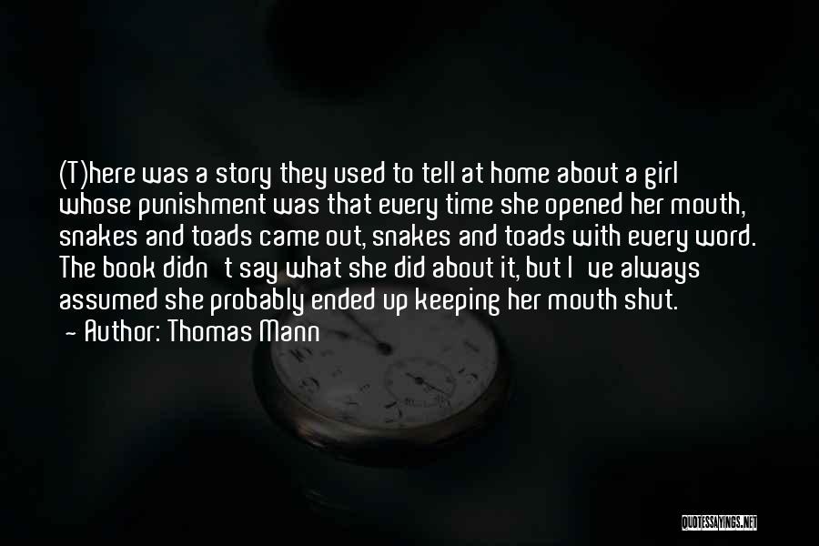 Thomas Mann Quotes: (t)here Was A Story They Used To Tell At Home About A Girl Whose Punishment Was That Every Time She