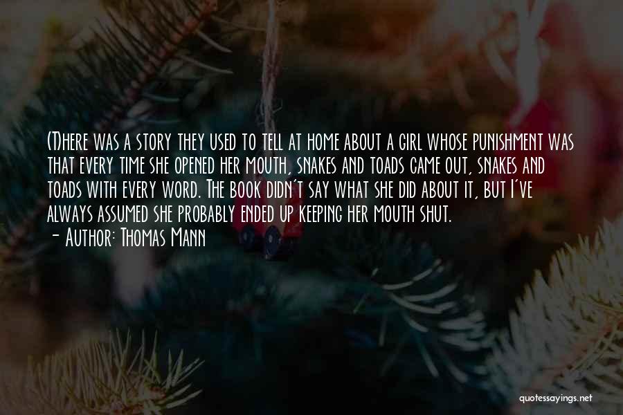 Thomas Mann Quotes: (t)here Was A Story They Used To Tell At Home About A Girl Whose Punishment Was That Every Time She