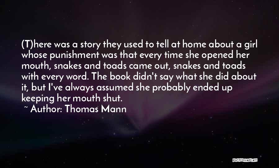 Thomas Mann Quotes: (t)here Was A Story They Used To Tell At Home About A Girl Whose Punishment Was That Every Time She