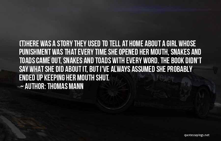 Thomas Mann Quotes: (t)here Was A Story They Used To Tell At Home About A Girl Whose Punishment Was That Every Time She