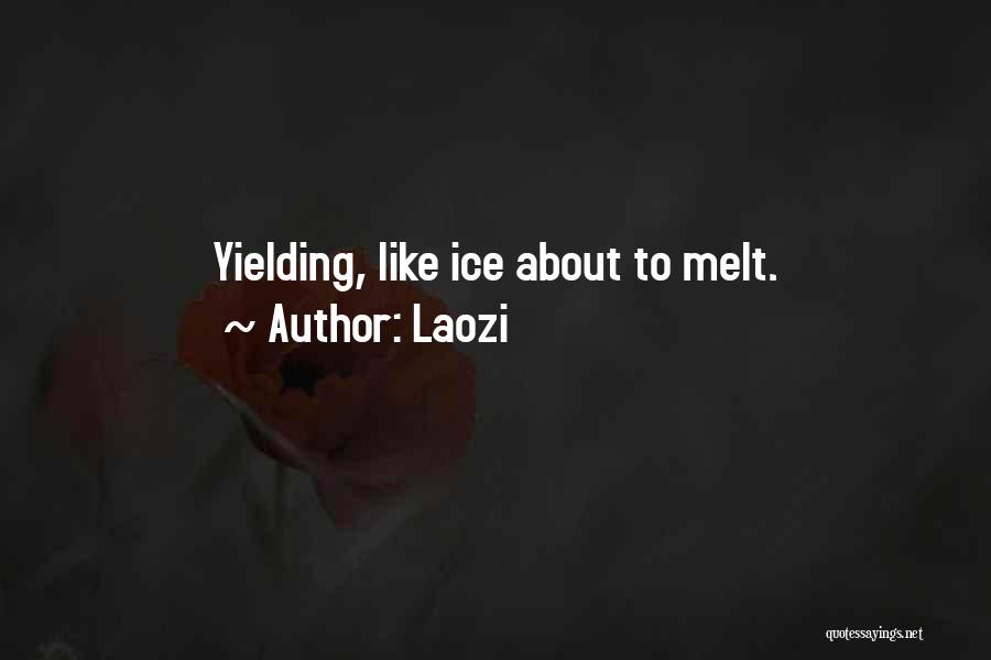 Laozi Quotes: Yielding, Like Ice About To Melt.