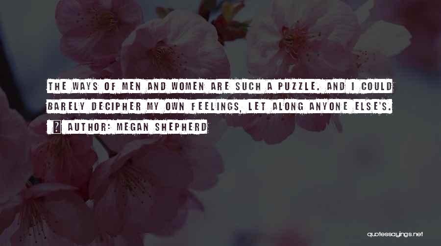 Megan Shepherd Quotes: The Ways Of Men And Women Are Such A Puzzle. And I Could Barely Decipher My Own Feelings, Let Along