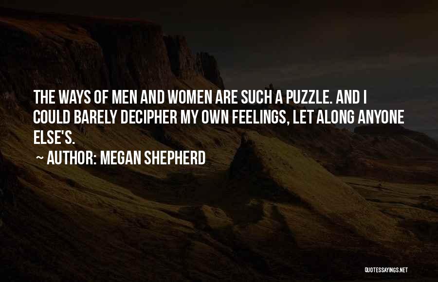 Megan Shepherd Quotes: The Ways Of Men And Women Are Such A Puzzle. And I Could Barely Decipher My Own Feelings, Let Along