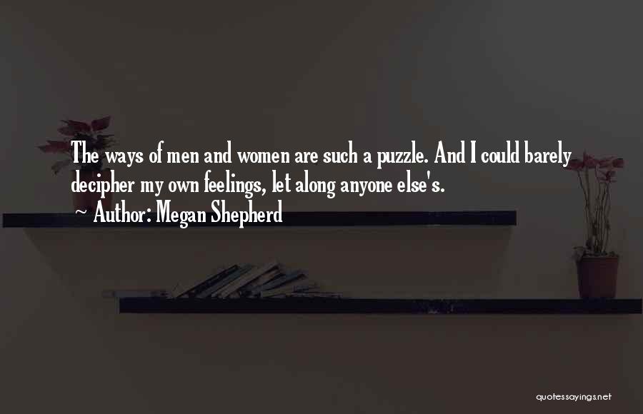 Megan Shepherd Quotes: The Ways Of Men And Women Are Such A Puzzle. And I Could Barely Decipher My Own Feelings, Let Along