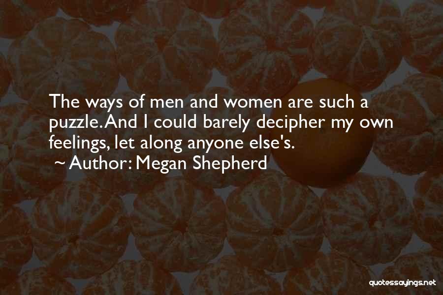 Megan Shepherd Quotes: The Ways Of Men And Women Are Such A Puzzle. And I Could Barely Decipher My Own Feelings, Let Along