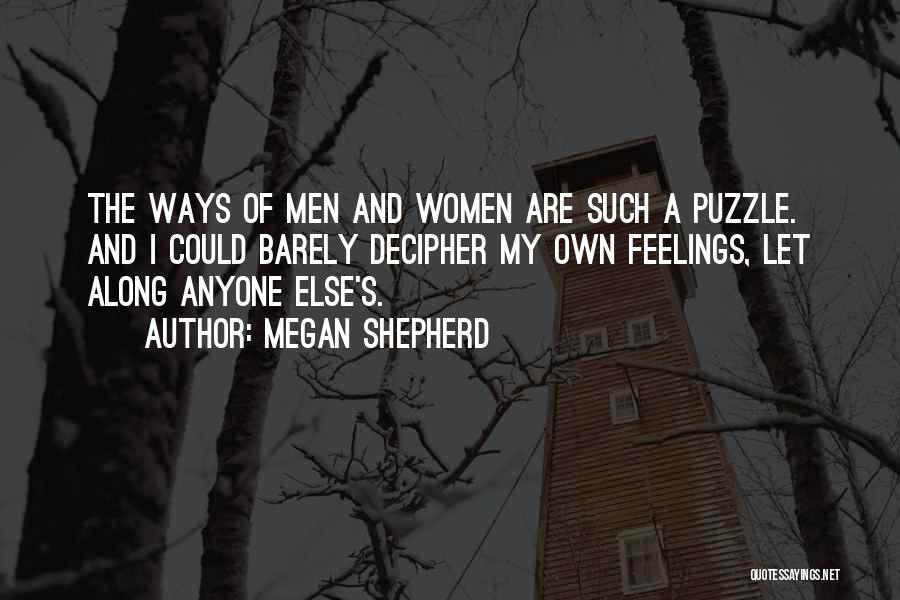 Megan Shepherd Quotes: The Ways Of Men And Women Are Such A Puzzle. And I Could Barely Decipher My Own Feelings, Let Along