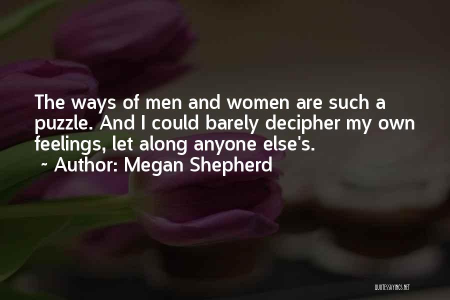 Megan Shepherd Quotes: The Ways Of Men And Women Are Such A Puzzle. And I Could Barely Decipher My Own Feelings, Let Along