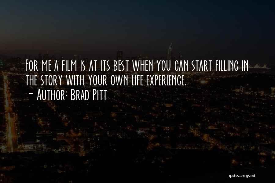 Brad Pitt Quotes: For Me A Film Is At Its Best When You Can Start Filling In The Story With Your Own Life