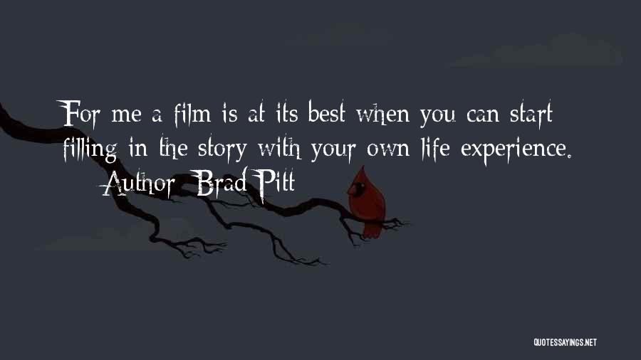 Brad Pitt Quotes: For Me A Film Is At Its Best When You Can Start Filling In The Story With Your Own Life