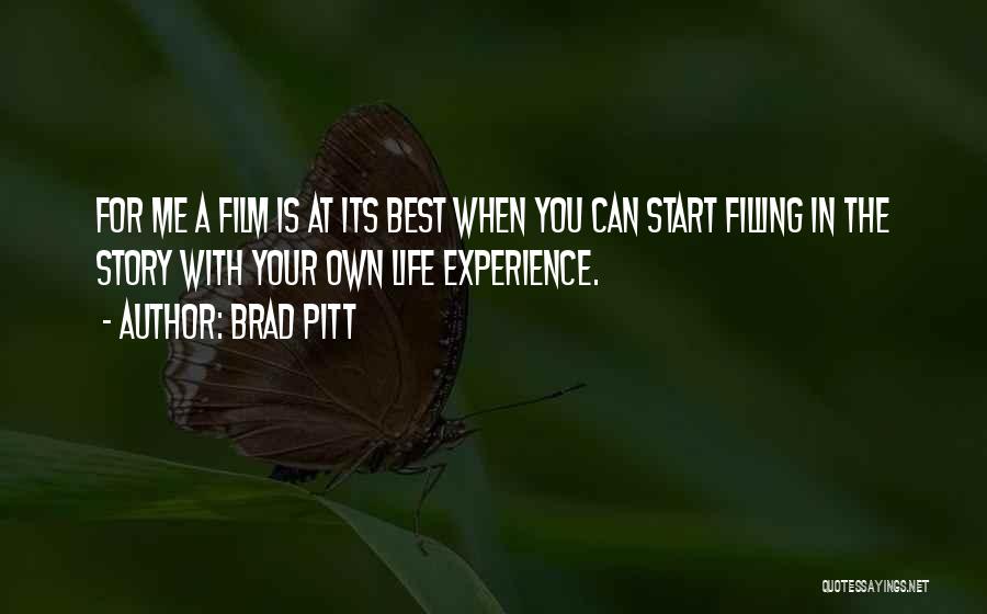 Brad Pitt Quotes: For Me A Film Is At Its Best When You Can Start Filling In The Story With Your Own Life