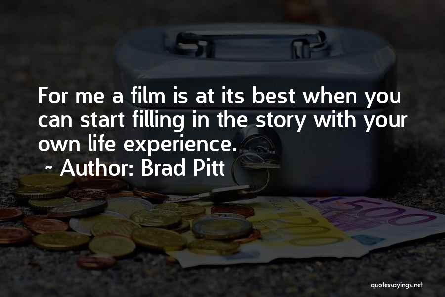 Brad Pitt Quotes: For Me A Film Is At Its Best When You Can Start Filling In The Story With Your Own Life