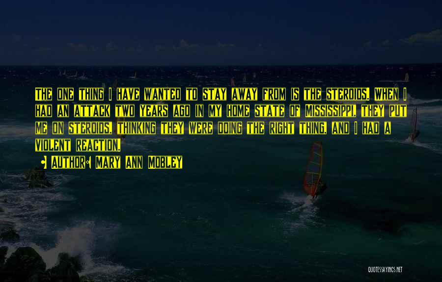 Mary Ann Mobley Quotes: The One Thing I Have Wanted To Stay Away From Is The Steroids. When I Had An Attack Two Years