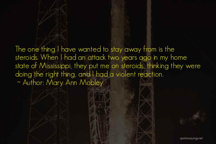 Mary Ann Mobley Quotes: The One Thing I Have Wanted To Stay Away From Is The Steroids. When I Had An Attack Two Years