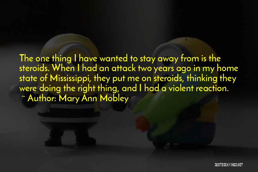 Mary Ann Mobley Quotes: The One Thing I Have Wanted To Stay Away From Is The Steroids. When I Had An Attack Two Years