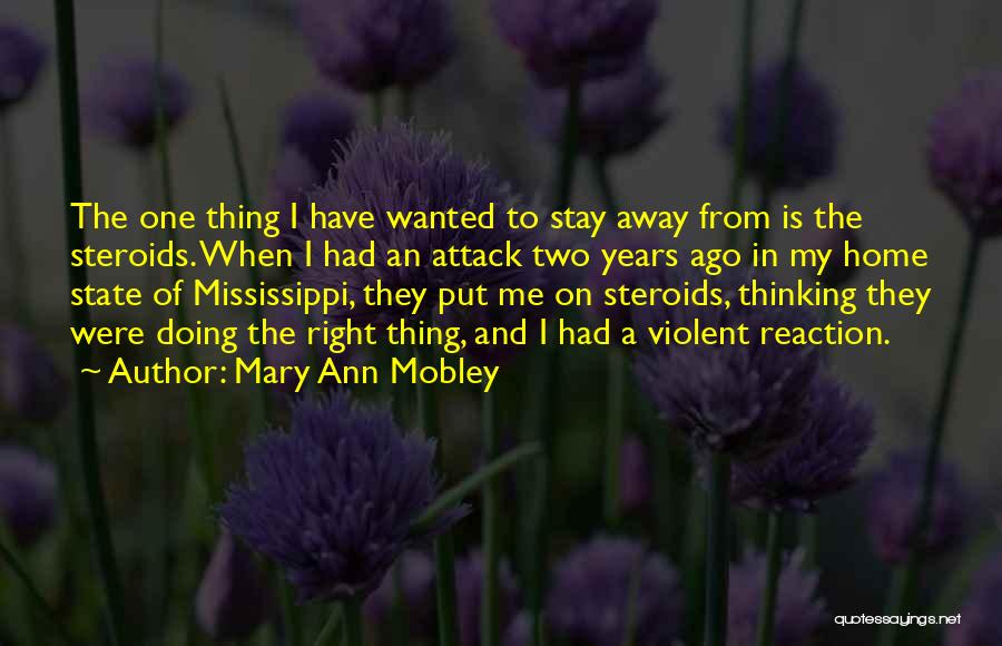 Mary Ann Mobley Quotes: The One Thing I Have Wanted To Stay Away From Is The Steroids. When I Had An Attack Two Years