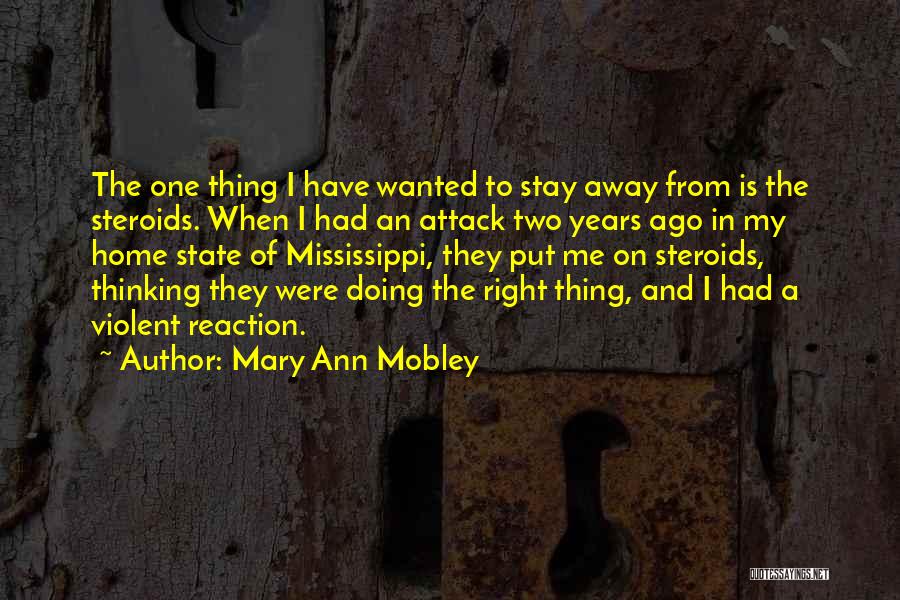 Mary Ann Mobley Quotes: The One Thing I Have Wanted To Stay Away From Is The Steroids. When I Had An Attack Two Years