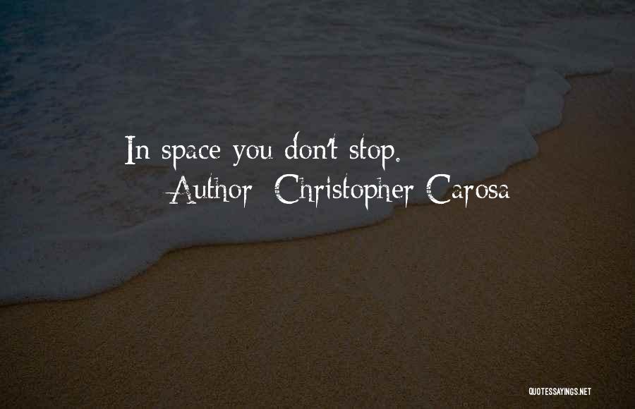 Christopher Carosa Quotes: In Space You Don't Stop.