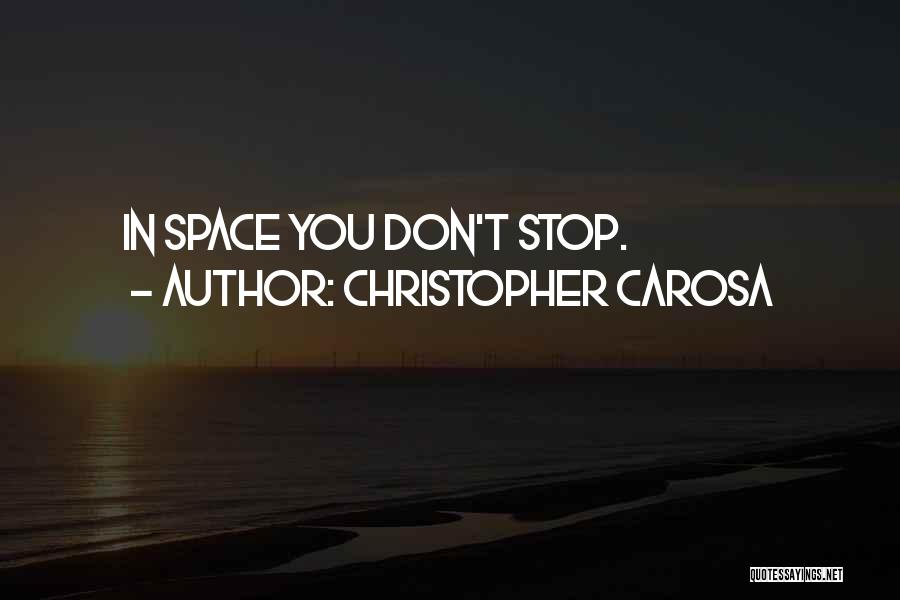 Christopher Carosa Quotes: In Space You Don't Stop.