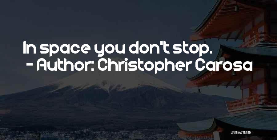 Christopher Carosa Quotes: In Space You Don't Stop.