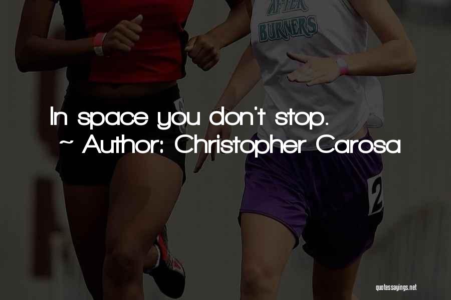 Christopher Carosa Quotes: In Space You Don't Stop.