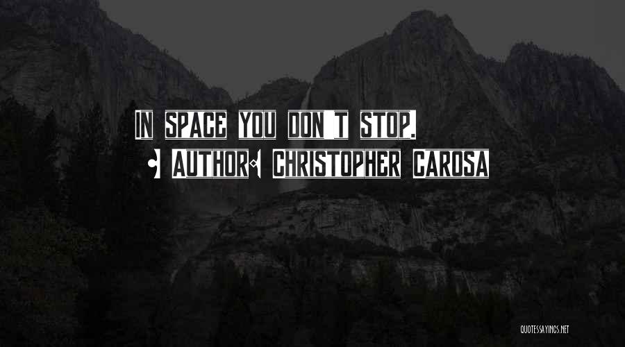 Christopher Carosa Quotes: In Space You Don't Stop.