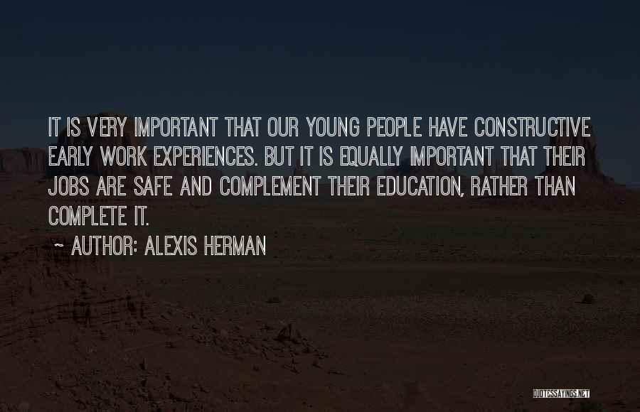 Alexis Herman Quotes: It Is Very Important That Our Young People Have Constructive Early Work Experiences. But It Is Equally Important That Their