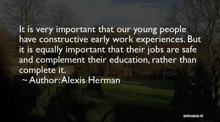 Alexis Herman Quotes: It Is Very Important That Our Young People Have Constructive Early Work Experiences. But It Is Equally Important That Their