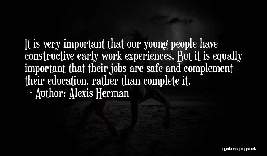 Alexis Herman Quotes: It Is Very Important That Our Young People Have Constructive Early Work Experiences. But It Is Equally Important That Their