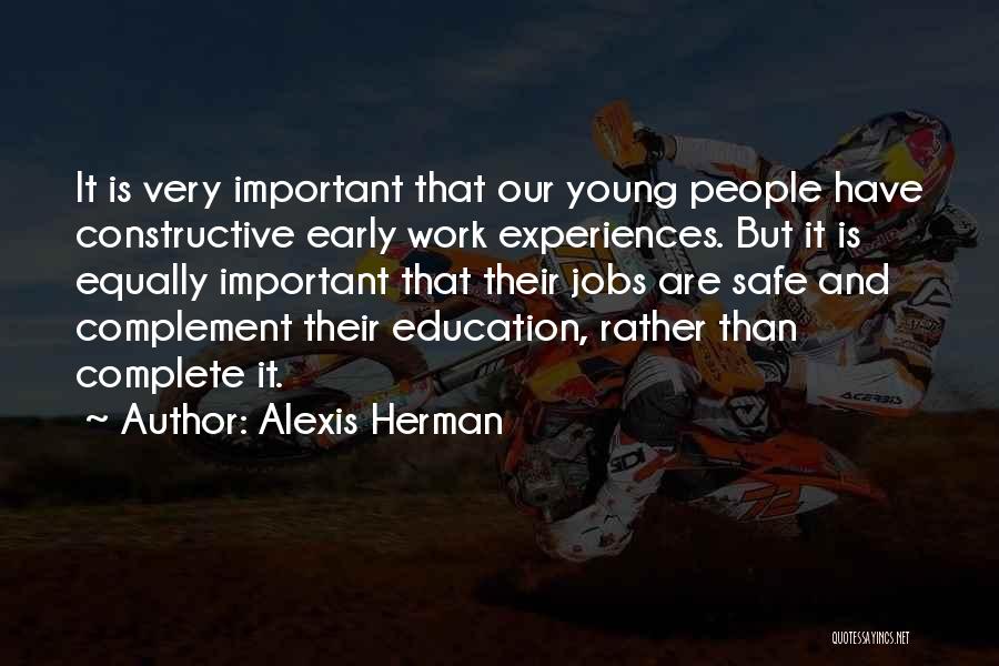 Alexis Herman Quotes: It Is Very Important That Our Young People Have Constructive Early Work Experiences. But It Is Equally Important That Their