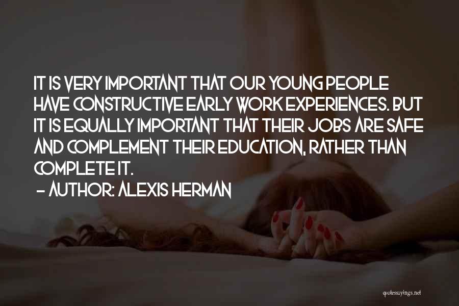 Alexis Herman Quotes: It Is Very Important That Our Young People Have Constructive Early Work Experiences. But It Is Equally Important That Their