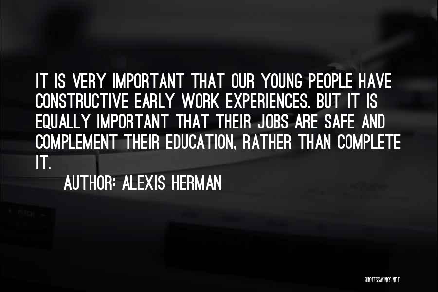 Alexis Herman Quotes: It Is Very Important That Our Young People Have Constructive Early Work Experiences. But It Is Equally Important That Their