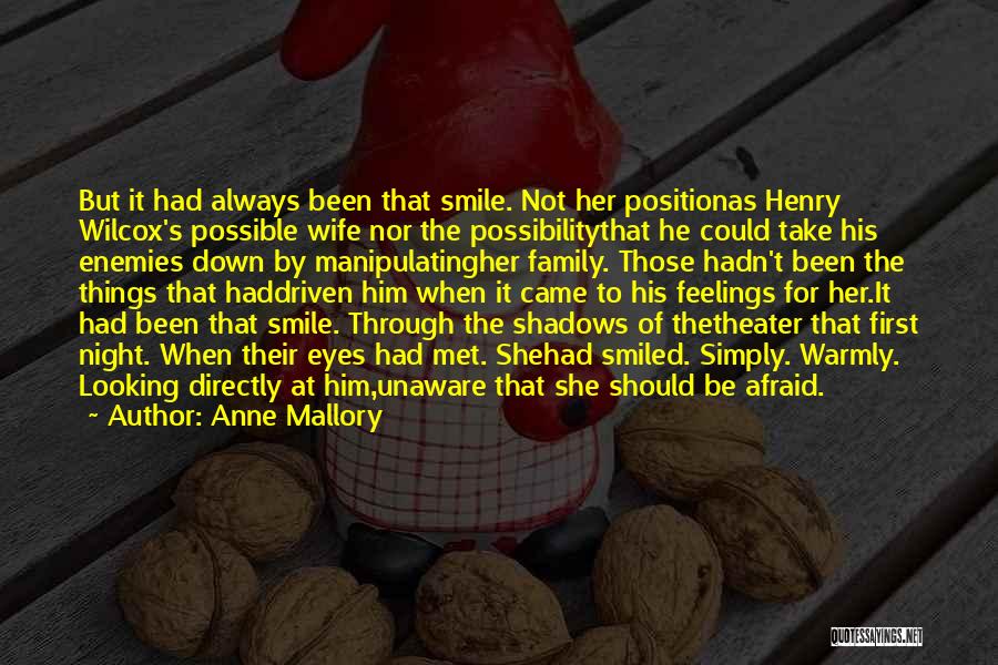Anne Mallory Quotes: But It Had Always Been That Smile. Not Her Positionas Henry Wilcox's Possible Wife Nor The Possibilitythat He Could Take
