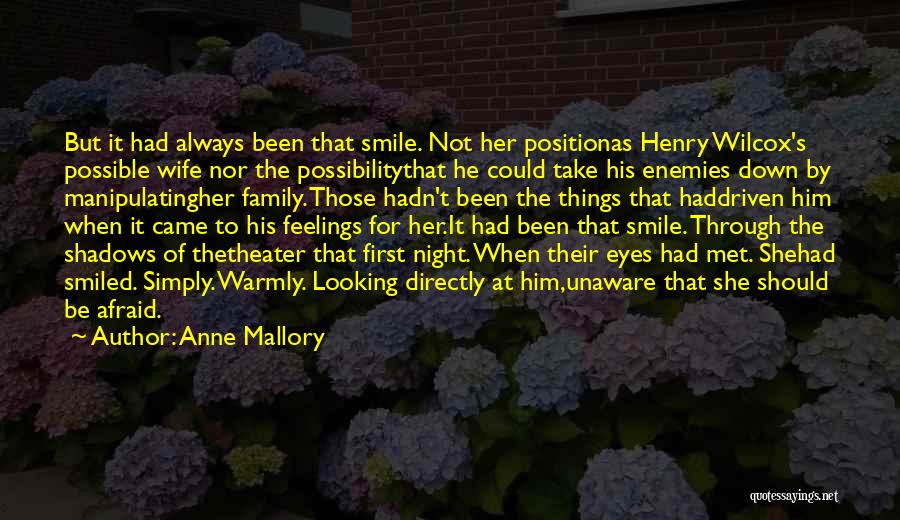 Anne Mallory Quotes: But It Had Always Been That Smile. Not Her Positionas Henry Wilcox's Possible Wife Nor The Possibilitythat He Could Take