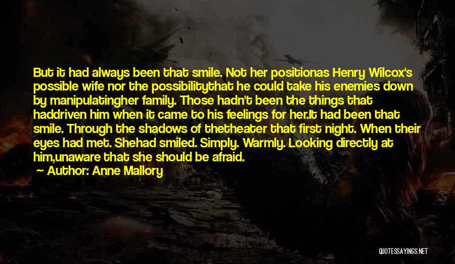 Anne Mallory Quotes: But It Had Always Been That Smile. Not Her Positionas Henry Wilcox's Possible Wife Nor The Possibilitythat He Could Take