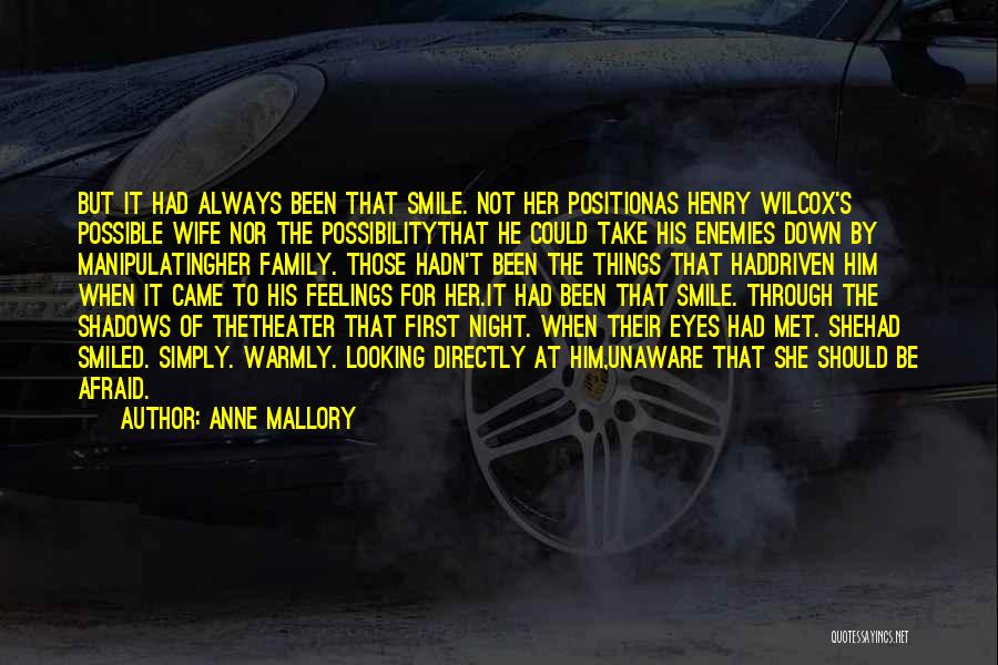Anne Mallory Quotes: But It Had Always Been That Smile. Not Her Positionas Henry Wilcox's Possible Wife Nor The Possibilitythat He Could Take