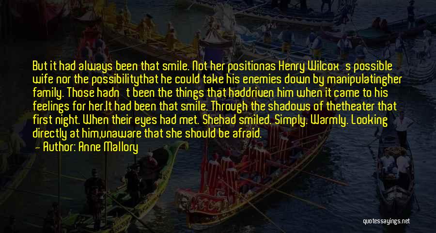 Anne Mallory Quotes: But It Had Always Been That Smile. Not Her Positionas Henry Wilcox's Possible Wife Nor The Possibilitythat He Could Take