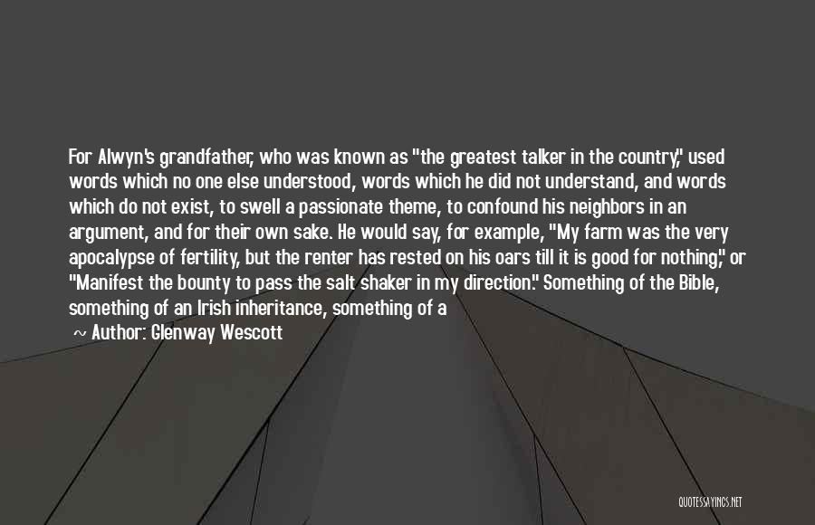 Glenway Wescott Quotes: For Alwyn's Grandfather, Who Was Known As The Greatest Talker In The Country, Used Words Which No One Else Understood,