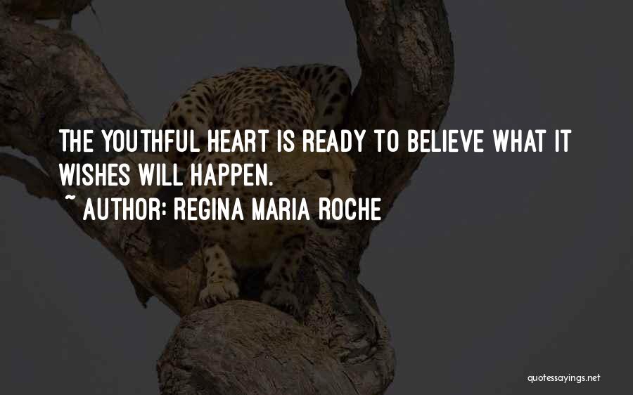 Regina Maria Roche Quotes: The Youthful Heart Is Ready To Believe What It Wishes Will Happen.