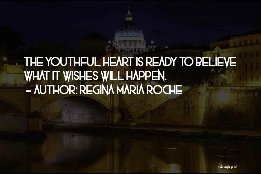 Regina Maria Roche Quotes: The Youthful Heart Is Ready To Believe What It Wishes Will Happen.