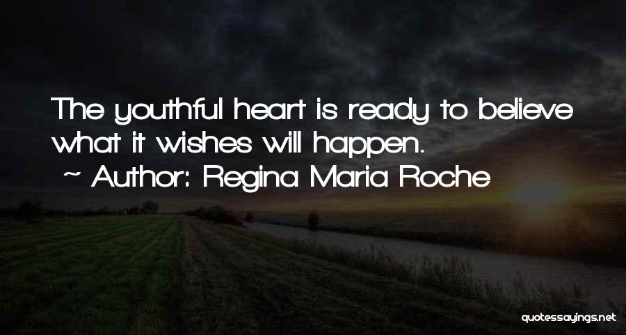 Regina Maria Roche Quotes: The Youthful Heart Is Ready To Believe What It Wishes Will Happen.