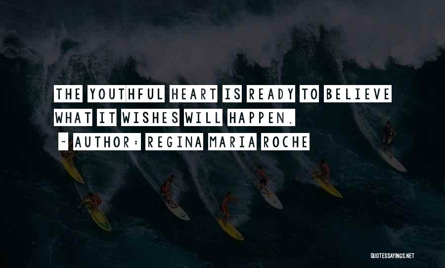 Regina Maria Roche Quotes: The Youthful Heart Is Ready To Believe What It Wishes Will Happen.