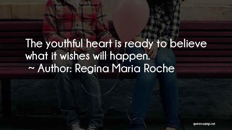 Regina Maria Roche Quotes: The Youthful Heart Is Ready To Believe What It Wishes Will Happen.