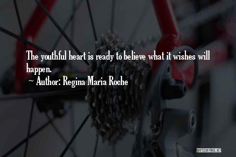 Regina Maria Roche Quotes: The Youthful Heart Is Ready To Believe What It Wishes Will Happen.